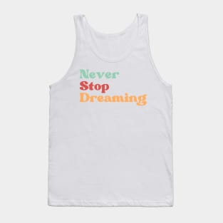 Never Stop Dreaming. Retro Typography Motivational and Inspirational Quote Tank Top